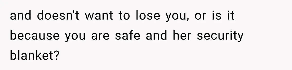 Husband Discovers Wife Hid A Confession Before Their Wedding So Now He’s Filing for Divorce and doesn't want to lose you, or is it because you are safe and her security blanket?