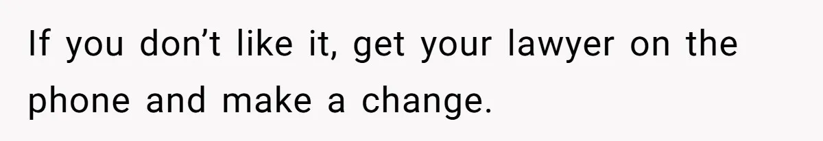 If you don’t like it, get your lawyer on the phone and make a change.