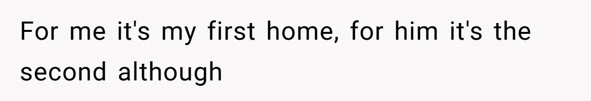 Woman Worked Years To Save $100K For House Purchase, Now Husband Says It Belongs To Both Of Them For me it's my first home, for him it's the second although