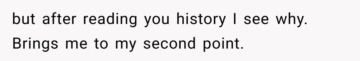 Woman Worked Years To Save $100K For House Purchase, Now Husband Says It Belongs To Both Of Them but after reading you history I see why. Brings me to my second point.