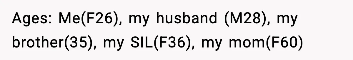 Woman Announces 6-Month Pregnancy A Week After SIL, Now Family Says She Stole The Spotlight Ages: Me(F26), my husband (M28), my brother(35), my SIL(F36), my mom(F60)