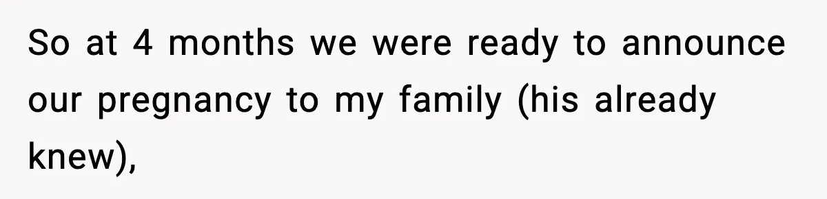 Woman Announces 6-Month Pregnancy A Week After SIL, Now Family Says She Stole The Spotlight So at 4 months we were ready to announce our pregnancy to my family (his already knew),