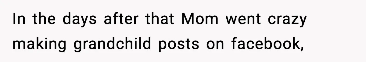 Woman Announces 6-Month Pregnancy A Week After SIL, Now Family Says She Stole The Spotlight In the days after that Mom went crazy making grandchild posts on facebook,