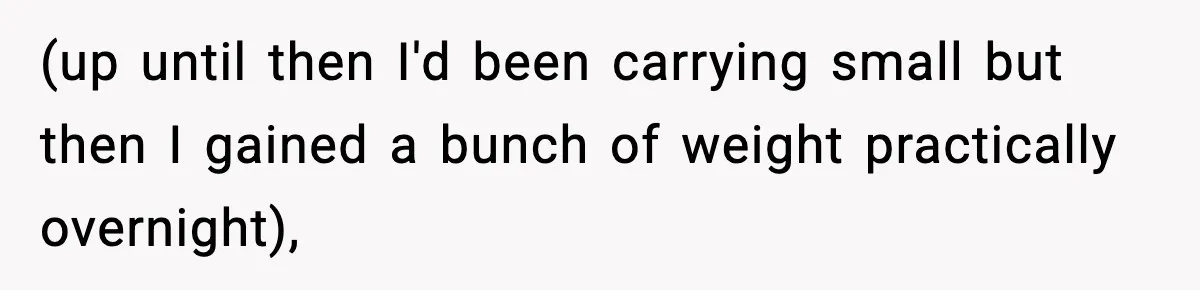 Woman Announces 6-Month Pregnancy A Week After SIL, Now Family Says She Stole The Spotlight (up until then I'd been carrying small but then I gained a bunch of weight practically overnight),