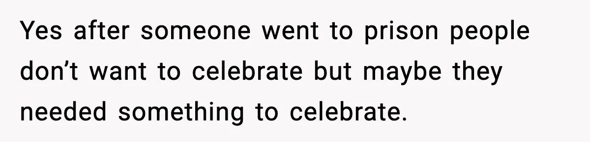 Woman Announces 6-Month Pregnancy A Week After SIL, Now Family Says She Stole The Spotlight Yes after someone went to prison people don’t want to celebrate but maybe they needed something to celebrate.