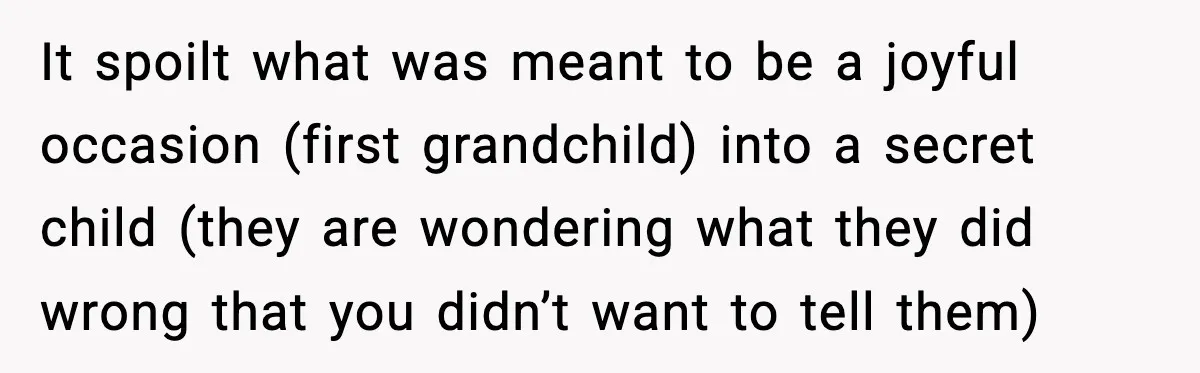 Woman Announces 6-Month Pregnancy A Week After SIL, Now Family Says She Stole The Spotlight It spoilt what was meant to be a joyful occasion (first grandchild) into a secret child (they are wondering what they did wrong that you didn’t want to tell them)