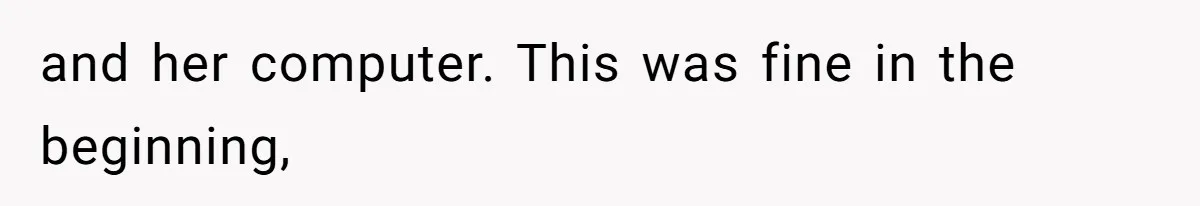 Boyfriend Breaks One Rule About Their Private Videos, Now Relationship Is On The Edge and her computer. This was fine in the beginning,
