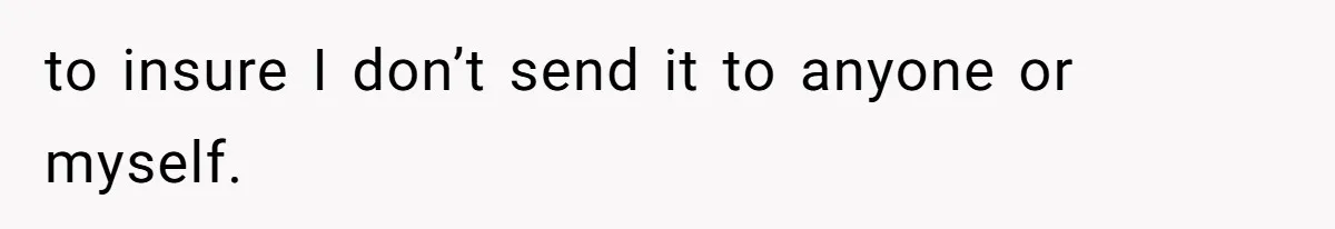 Boyfriend Breaks One Rule About Their Private Videos, Now Relationship Is On The Edge to insure I don’t send it to anyone or myself.