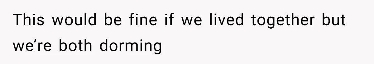 Boyfriend Breaks One Rule About Their Private Videos, Now Relationship Is On The Edge This would be fine if we lived together but we’re both dorming