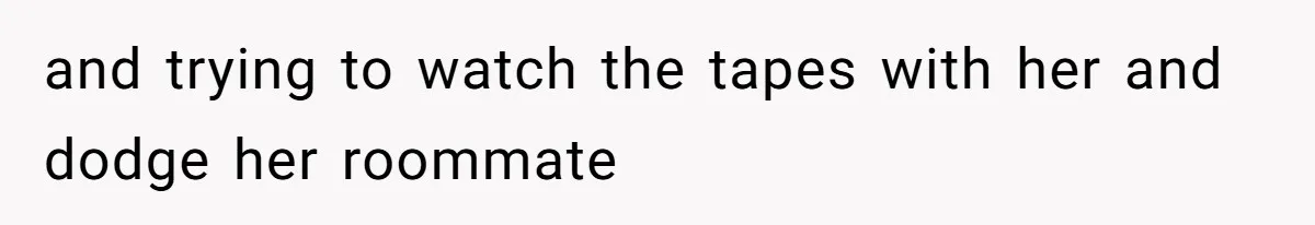 Boyfriend Breaks One Rule About Their Private Videos, Now Relationship Is On The Edge and trying to watch the tapes with her and dodge her roommate