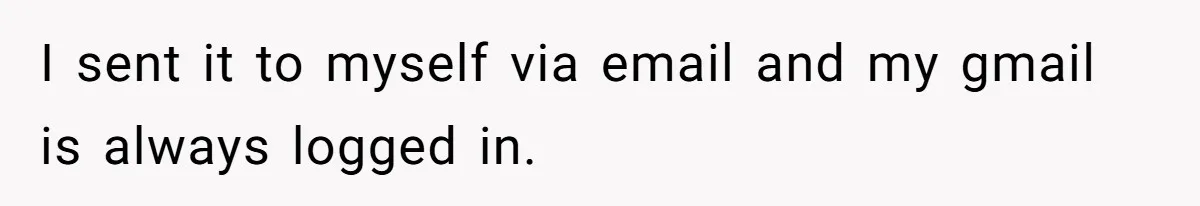 Boyfriend Breaks One Rule About Their Private Videos, Now Relationship Is On The Edge I sent it to myself via email and my gmail is always logged in.