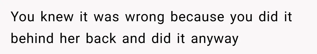 Boyfriend Breaks One Rule About Their Private Videos, Now Relationship Is On The Edge You knew it was wrong because you did it behind her back and did it anyway