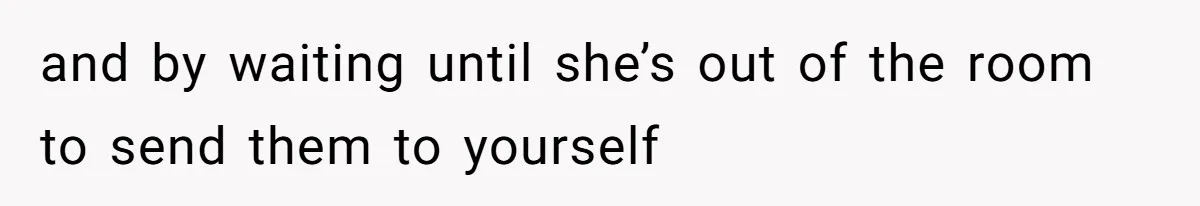 Boyfriend Breaks One Rule About Their Private Videos, Now Relationship Is On The Edge and by waiting until she’s out of the room to send them to yourself