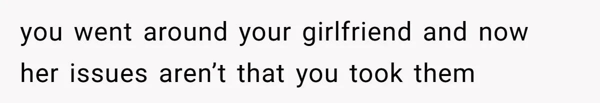 Boyfriend Breaks One Rule About Their Private Videos, Now Relationship Is On The Edge you went around your girlfriend and now her issues aren’t that you took them