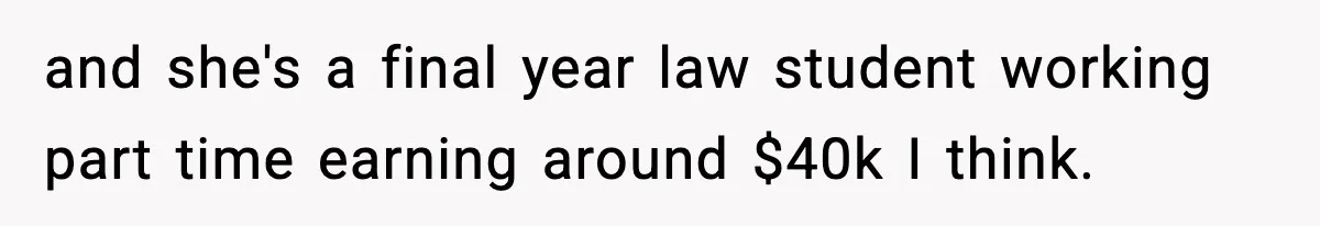 Man Tells Girlfriend His Money Isn’t “Ours”, Now She Says He’s Selfish and she's a final year law student working part time earning around $40k I think.