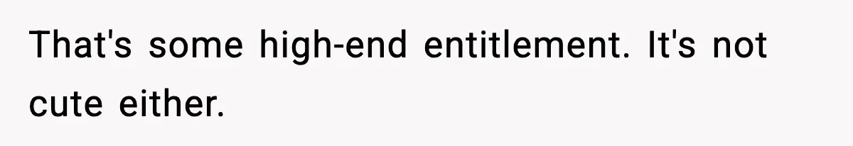 Man Tells Girlfriend His Money Isn’t “Ours”, Now She Says He’s Selfish That's some high-end entitlement. It's not cute either.