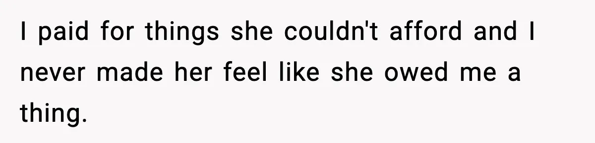 Man Tells Girlfriend His Money Isn’t “Ours”, Now She Says He’s Selfish I paid for things she couldn't afford and I never made her feel like she owed me a thing.