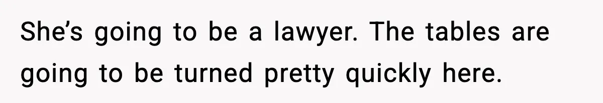 Man Tells Girlfriend His Money Isn’t “Ours”, Now She Says He’s Selfish She’s going to be a lawyer. The tables are going to be turned pretty quickly here.