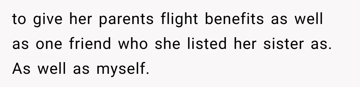 The High-Altitude Heist: When "Family Discounts" Turn Into a $7,000 Family Feud to give her parents flight benefits as well as one friend who she listed her sister as. As well as myself.