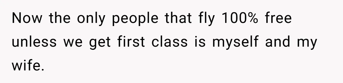 The High-Altitude Heist: When "Family Discounts" Turn Into a $7,000 Family Feud Now the only people that fly 100% free unless we get first class is myself and my wife.