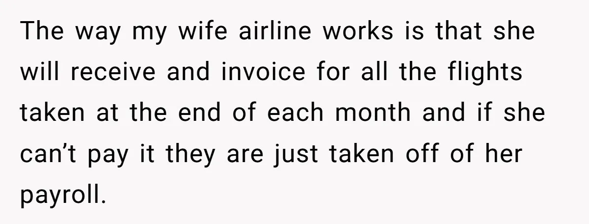 The High-Altitude Heist: When "Family Discounts" Turn Into a $7,000 Family Feud The way my wife airline works is that she will receive and invoice for all the flights taken at the end of each month and if she can’t pay it...