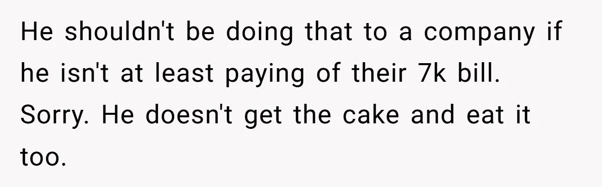 The High-Altitude Heist: When "Family Discounts" Turn Into a $7,000 Family Feud He shouldn't be doing that to a company if he isn't at least paying of their 7k bill. Sorry. He doesn't get the cake and eat it too.