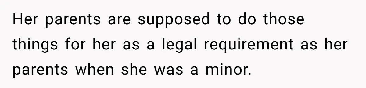 The High-Altitude Heist: When "Family Discounts" Turn Into a $7,000 Family Feud Her parents are supposed to do those things for her as a legal requirement as her parents when she was a minor.