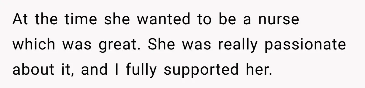 Successful Entrepreneur Reaches Massive Wealth, Only To Watch His Partner Abandon Her Career At the time she wanted to be a nurse which was great. She was really passionate about it, and I fully supported her.