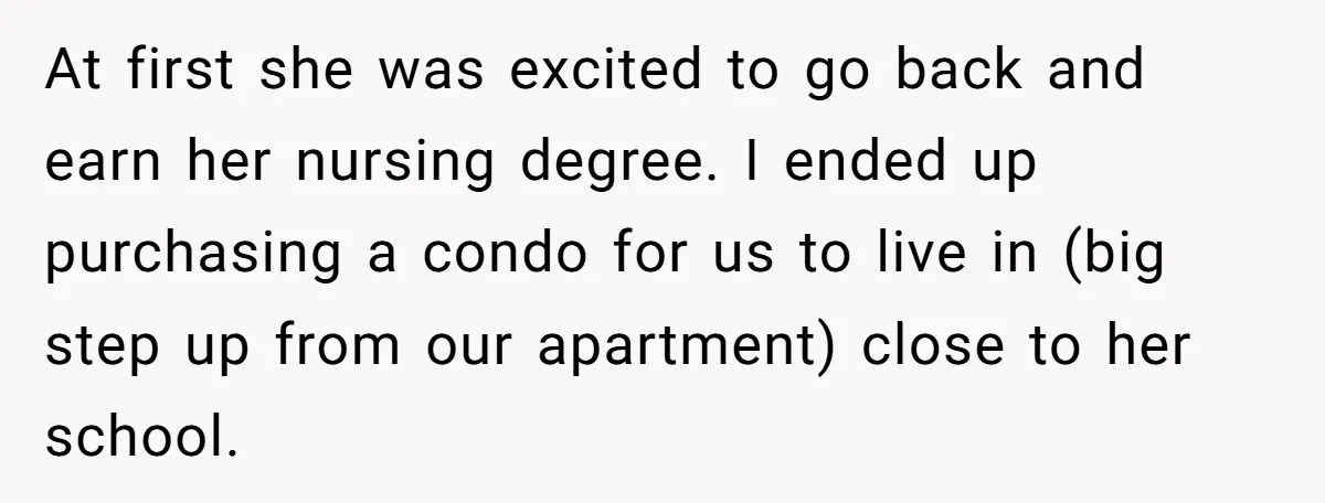 Successful Entrepreneur Reaches Massive Wealth, Only To Watch His Partner Abandon Her Career At first she was excited to go back and earn her nursing degree. I ended up purchasing a condo for us to live in (big step up from our apartment)...