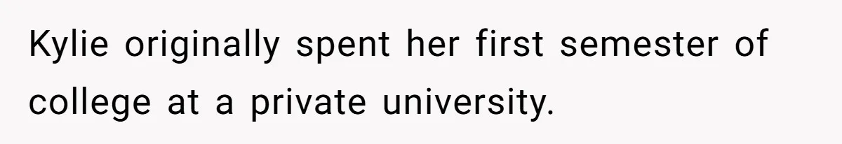 Successful Entrepreneur Reaches Massive Wealth, Only To Watch His Partner Abandon Her Career Kylie originally spent her first semester of college at a private university.