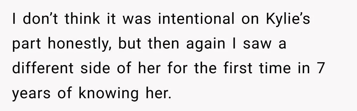Successful Entrepreneur Reaches Massive Wealth, Only To Watch His Partner Abandon Her Career I don’t think it was intentional on Kylie’s part honestly, but then again I saw a different side of her for the first time in 7 years of knowing her.