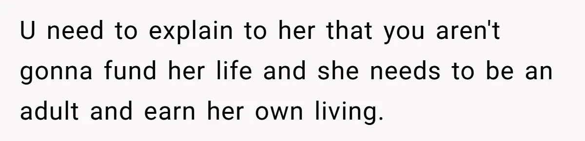 Successful Entrepreneur Reaches Massive Wealth, Only To Watch His Partner Abandon Her Career U need to explain to her that you aren't gonna fund her life and she needs to be an adult and earn her own living.