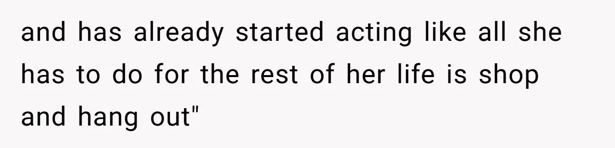 Successful Entrepreneur Reaches Massive Wealth, Only To Watch His Partner Abandon Her Career and has already started acting like all she has to do for the rest of her life is shop and hang out"