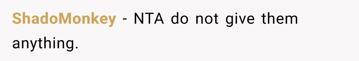 ShadoMonkey − NTA do not give them anything.