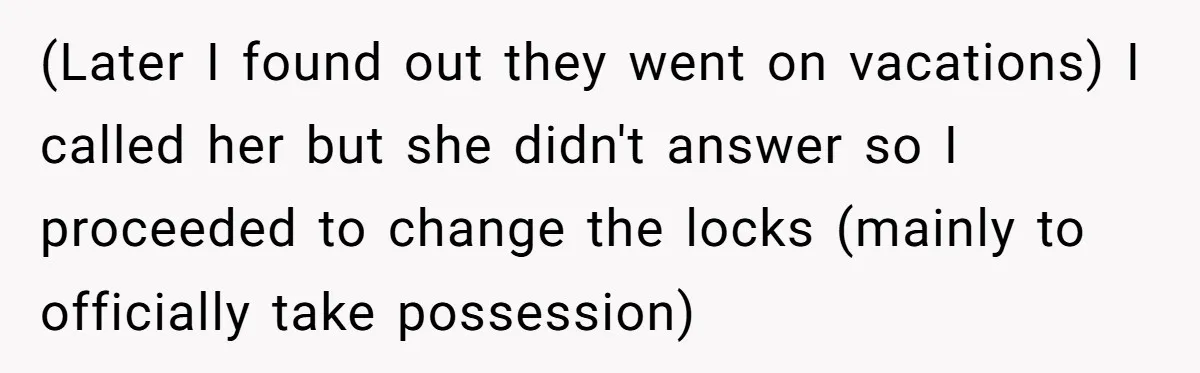 Locked Out of the Legacy: When "Mom’s House" Is Actually Yours (Later I found out they went on vacations) I called her but she didn't answer so I proceeded to change the locks (mainly to officially take possession)