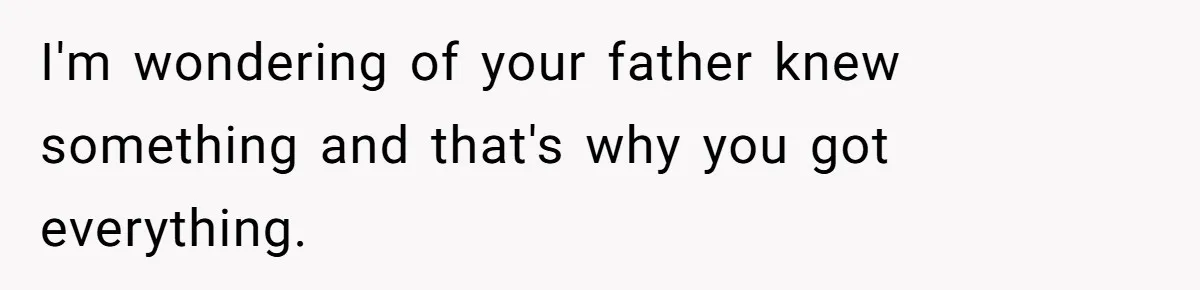 Locked Out of the Legacy: When "Mom’s House" Is Actually Yours I'm wondering of your father knew something and that's why you got everything.