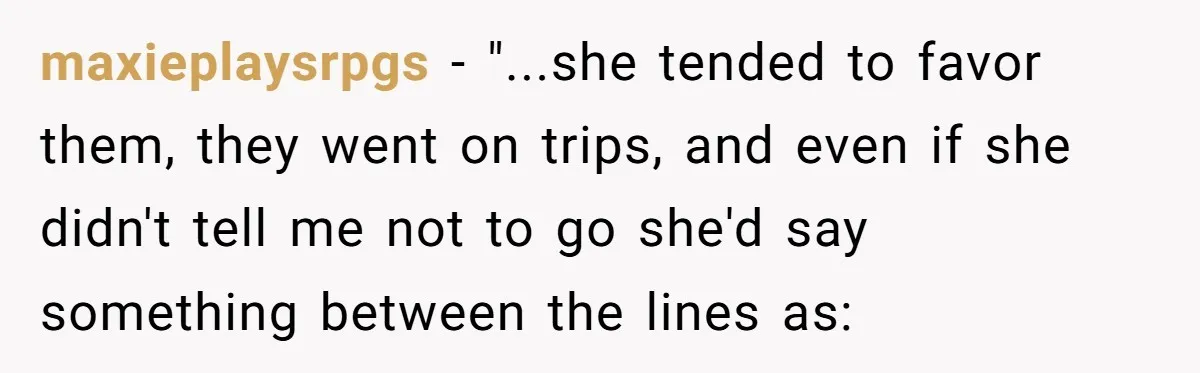 Locked Out of the Legacy: When "Mom’s House" Is Actually Yours maxieplaysrpgs − "...she tended to favor them, they went on trips, and even if she didn't tell me not to go she'd say something between the lines as: