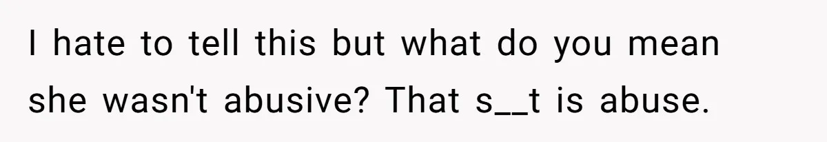 Locked Out of the Legacy: When "Mom’s House" Is Actually Yours I hate to tell this but what do you mean she wasn't abusive? That s__t is abuse.