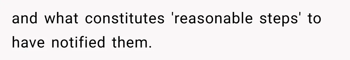 Locked Out of the Legacy: When "Mom’s House" Is Actually Yours and what constitutes 'reasonable steps' to have notified them.
