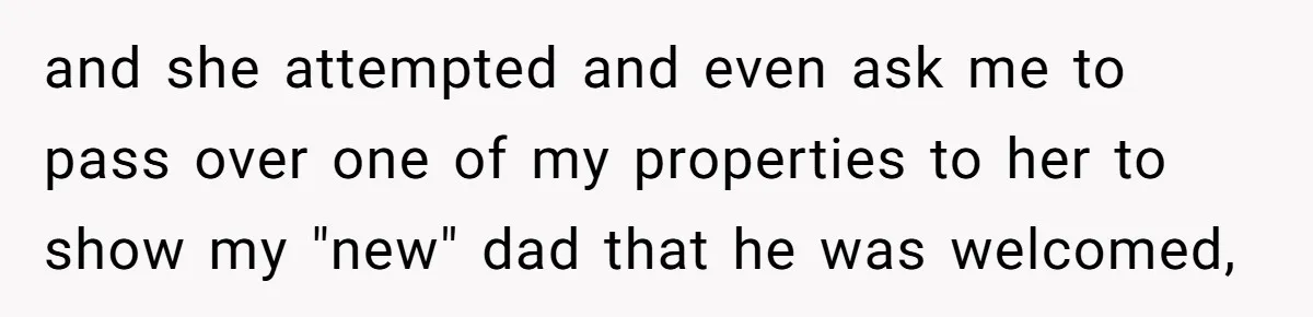 Locked Out of the Legacy: When "Mom’s House" Is Actually Yours and she attempted and even ask me to pass over one of my properties to her to show my "new" dad that he was welcomed,