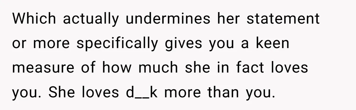 Locked Out of the Legacy: When "Mom’s House" Is Actually Yours Which actually undermines her statement or more specifically gives you a keen measure of how much she in fact loves you. She loves d__k more than you.
