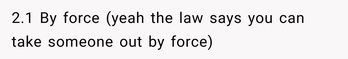 Locked Out of the Legacy: When "Mom’s House" Is Actually Yours 2.1 By force (yeah the law says you can take someone out by force)
