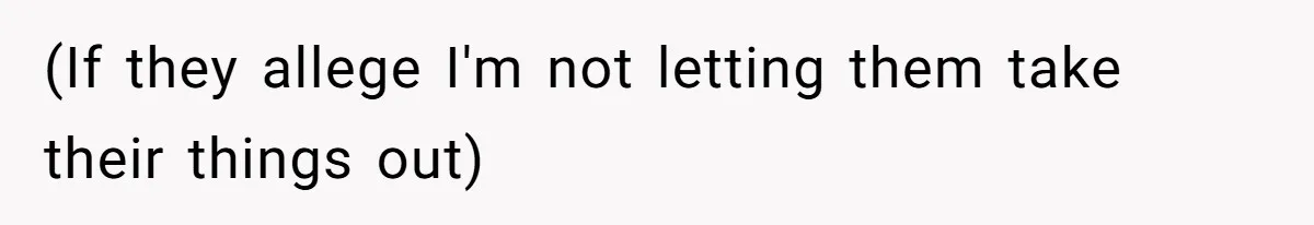 Locked Out of the Legacy: When "Mom’s House" Is Actually Yours (If they allege I'm not letting them take their things out)