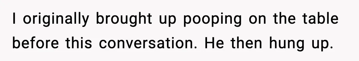 Pregnant Woman Wants Husband In Delivery Room, He Refuses And Says It’s “Not A Thing” I originally brought up pooping on the table before this conversation. He then hung up.