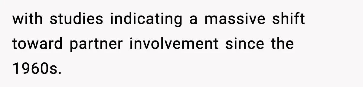 Pregnant Woman Wants Husband In Delivery Room, He Refuses And Says It’s “Not A Thing” with studies indicating a massive shift toward partner involvement since the 1960s.