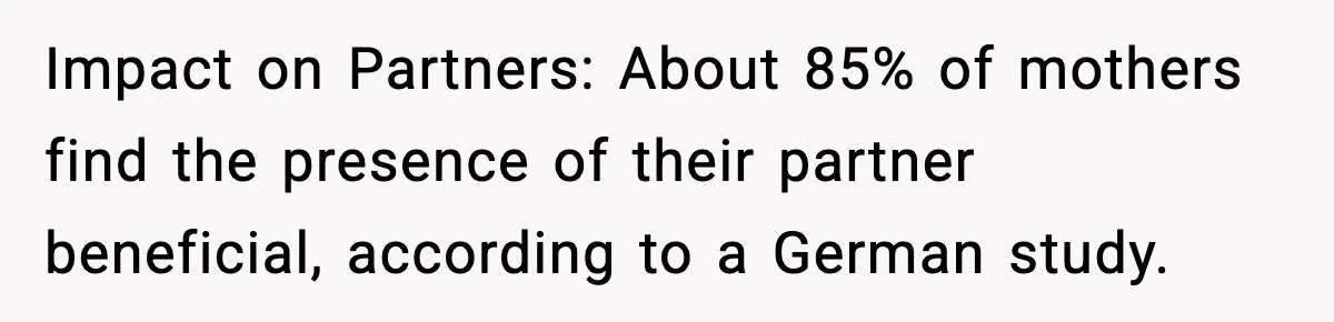 Pregnant Woman Wants Husband In Delivery Room, He Refuses And Says It’s “Not A Thing” Impact on Partners: About 85% of mothers find the presence of their partner beneficial, according to a German study.