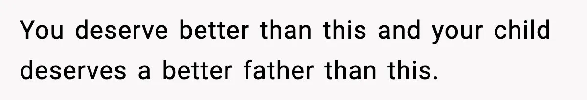 Pregnant Woman Wants Husband In Delivery Room, He Refuses And Says It’s “Not A Thing” You deserve better than this and your child deserves a better father than this.