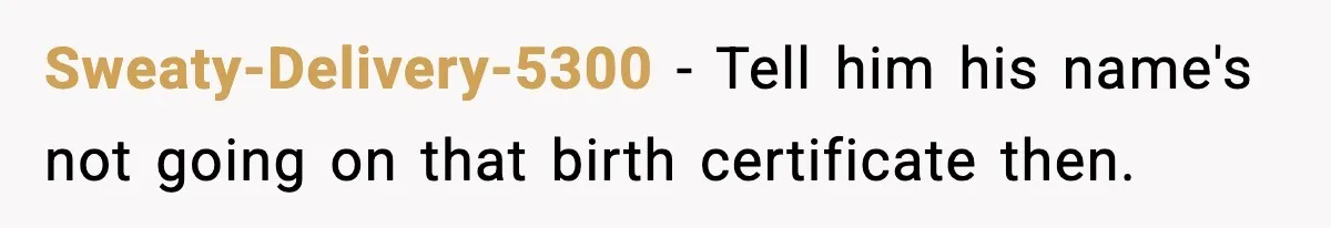 Pregnant Woman Wants Husband In Delivery Room, He Refuses And Says It’s “Not A Thing” Sweaty-Delivery-5300 − Tell him his name's not going on that birth certificate then.