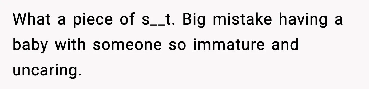 Pregnant Woman Wants Husband In Delivery Room, He Refuses And Says It’s “Not A Thing” What a piece of s__t. Big mistake having a baby with someone so immature and uncaring.