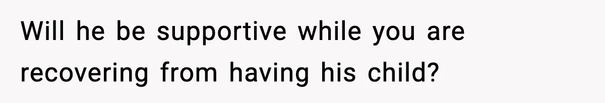 Pregnant Woman Wants Husband In Delivery Room, He Refuses And Says It’s “Not A Thing” Will he be supportive while you are recovering from having his child?